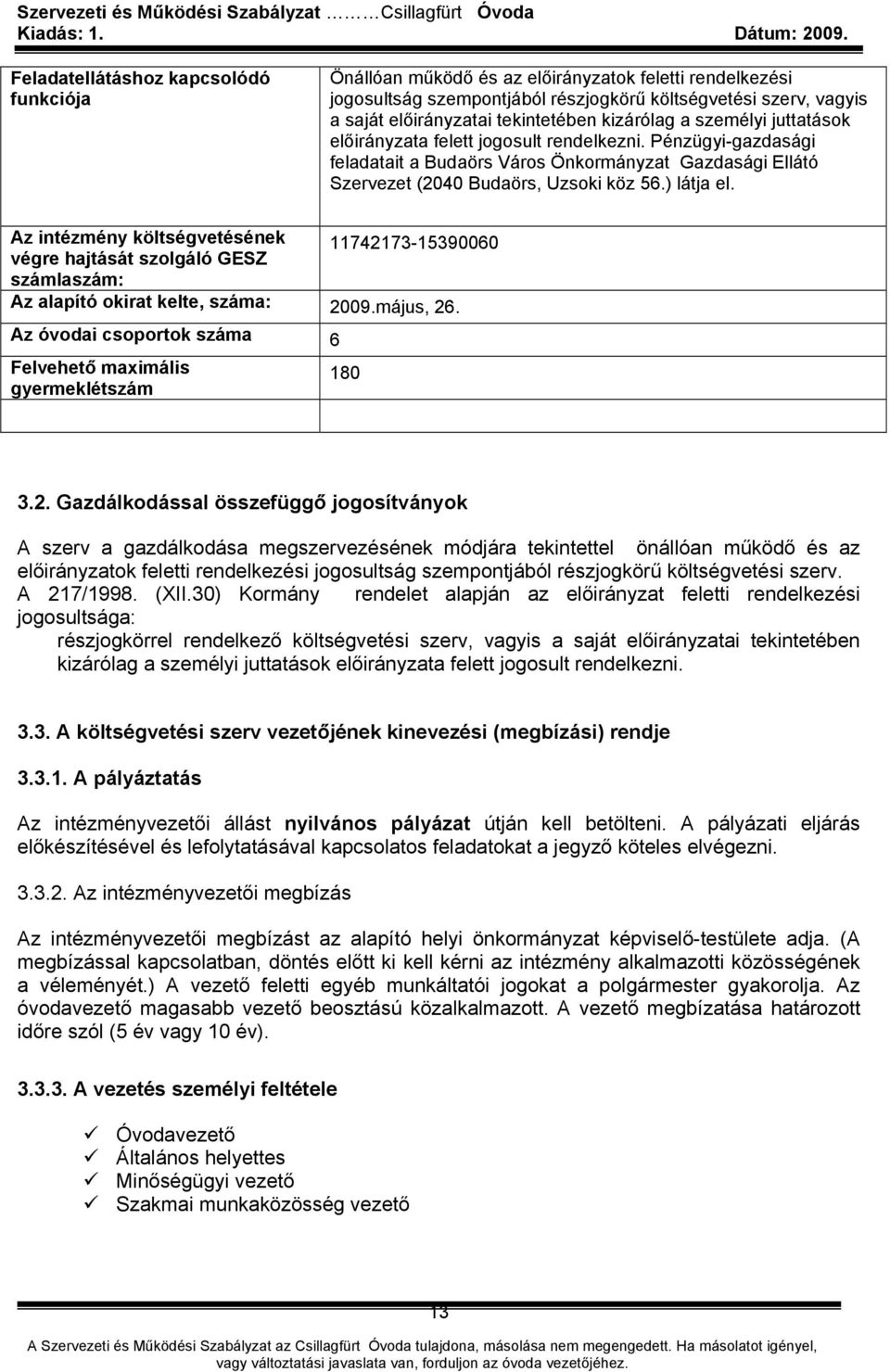 Az intézmény költségvetésének 11742173-15390060 végre hajtását szolgáló GESZ számlaszám: Az alapító okirat kelte, száma: 2009.május, 26.