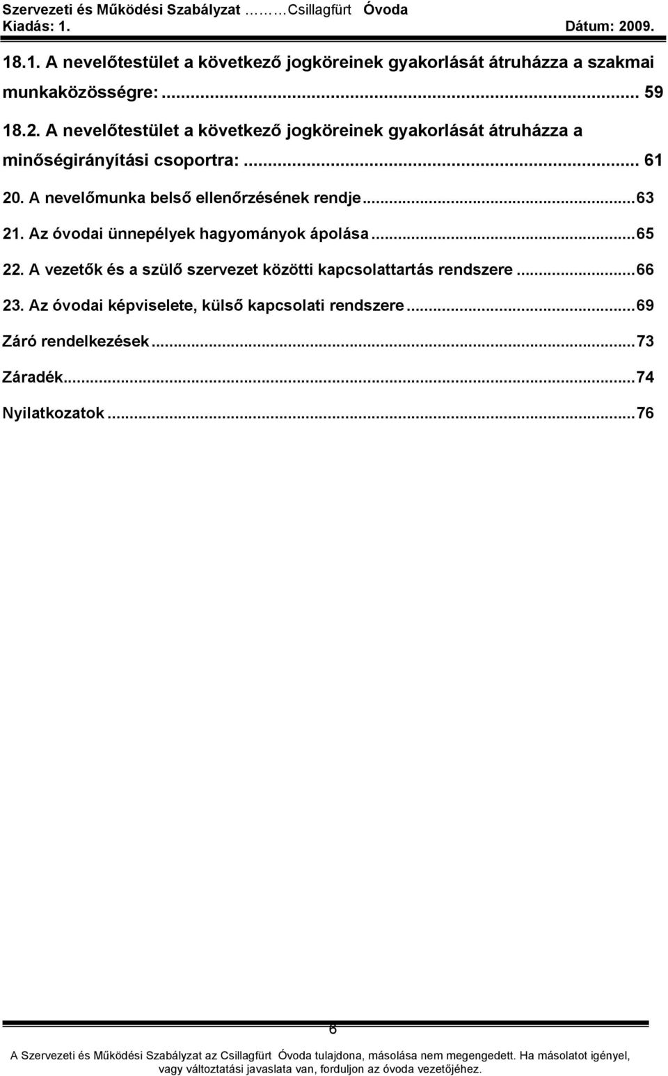 A nevelőmunka belső ellenőrzésének rendje...63 21. Az óvodai ünnepélyek hagyományok ápolása...65 22.