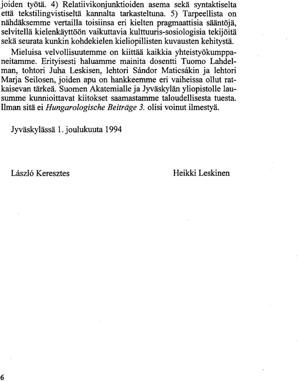 kieliopillisten kuvausten kehitystä. Mieluisa velvollisuutemme on kiittää kaikkia yhteistyökumppaneitamme.