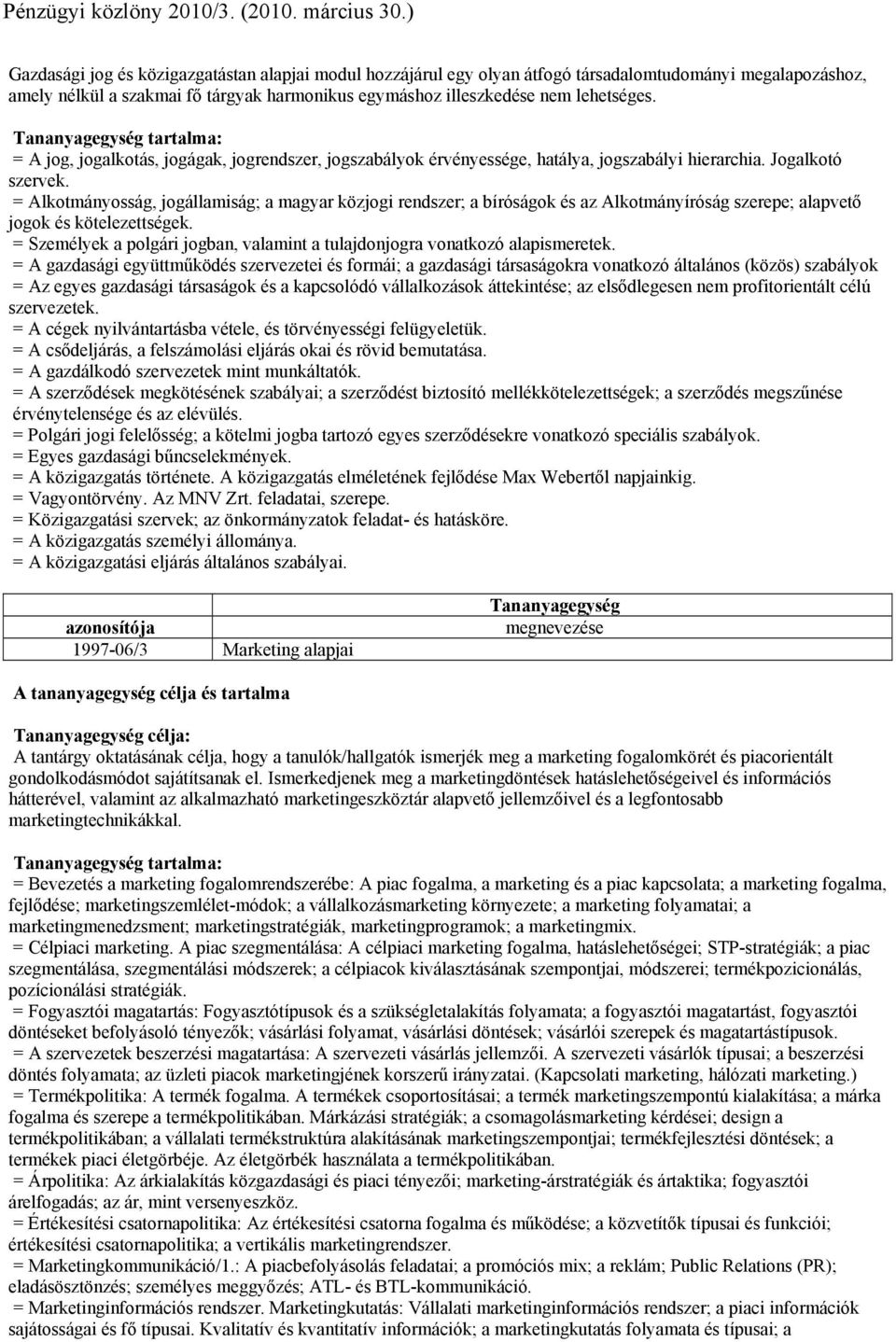 = Alkotmányosság, jogállamiság; a magyar közjogi rendszer; a bíróságok és az Alkotmányíróság szerepe; alapvető jogok és kötelezettségek.