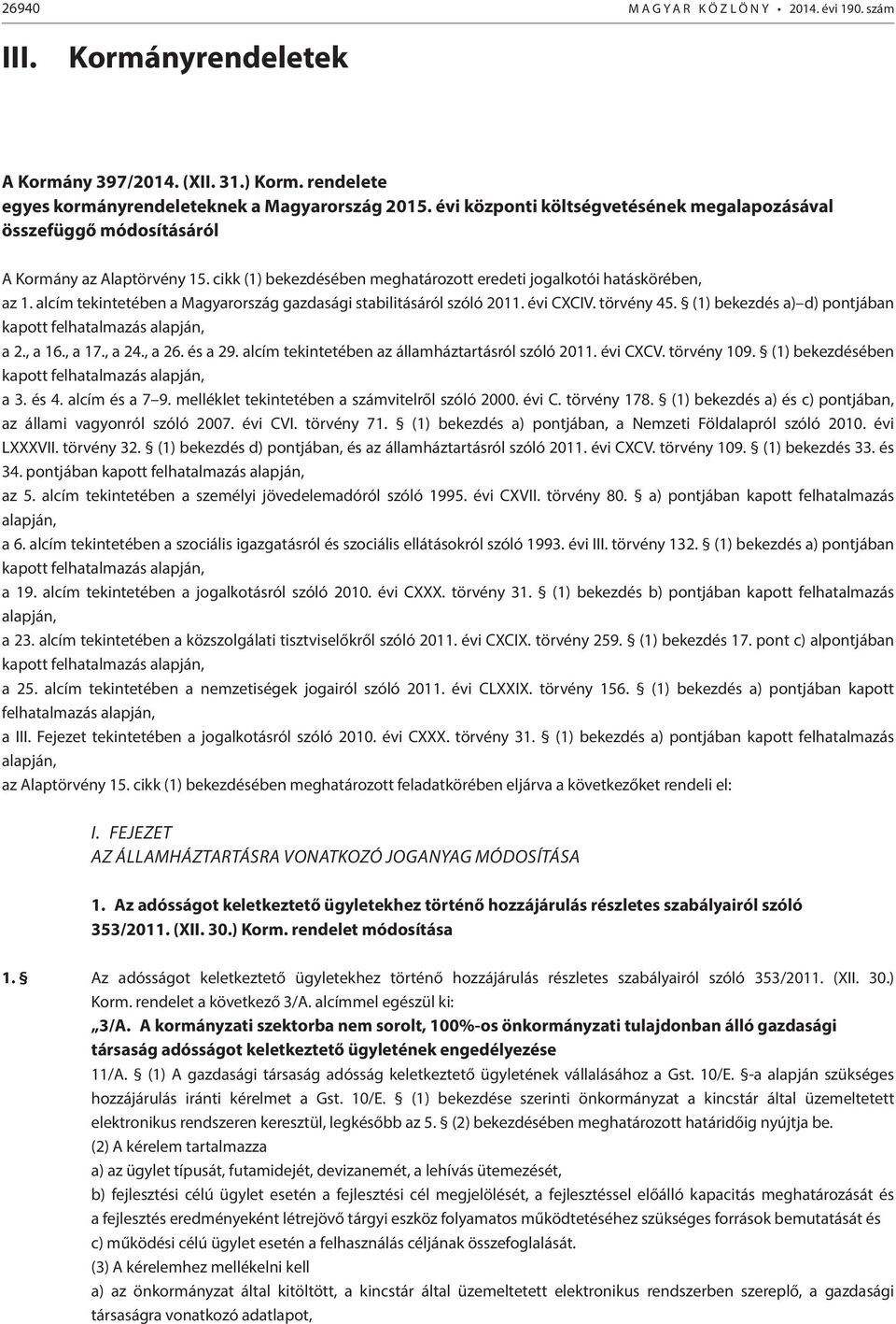 alcím tekintetében a Magyarország gazdasági stabilitásáról szóló 2011. évi CXCIV. törvény 45. (1) bekezdés a) d) pontjában kapott felhatalmazás alapján, a 2., a 16., a 17., a 24., a 26. és a 29.