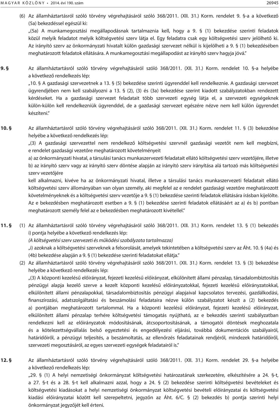 (1) bekezdése szerinti feladatok közül melyik feladatot melyik költségvetési szerv látja el. Egy feladatra csak egy költségvetési szerv jelölhető ki.