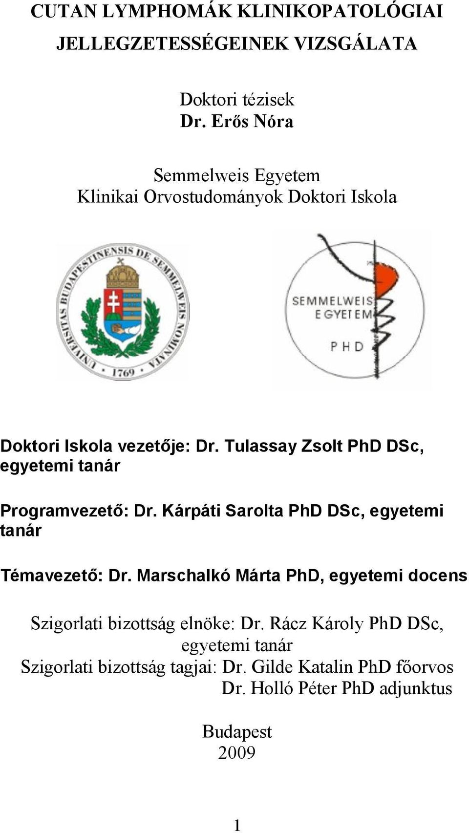 Tulassay Zsolt PhD DSc, egyetemi tanár Programvezető: Dr. Kárpáti Sarolta PhD DSc, egyetemi tanár Témavezető: Dr.