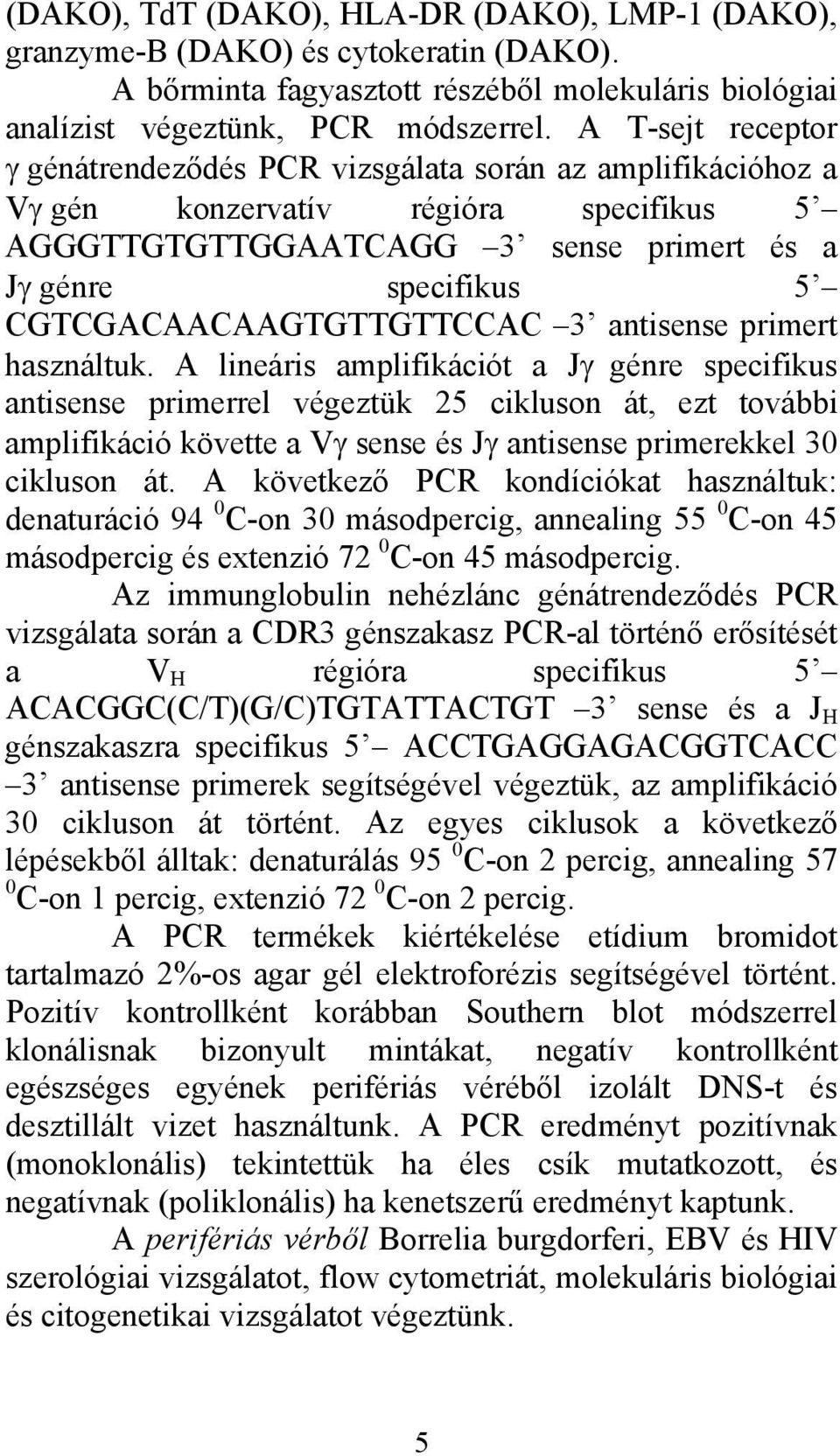 CGTCGACAACAAGTGTTGTTCCAC 3 antisense primert használtuk.