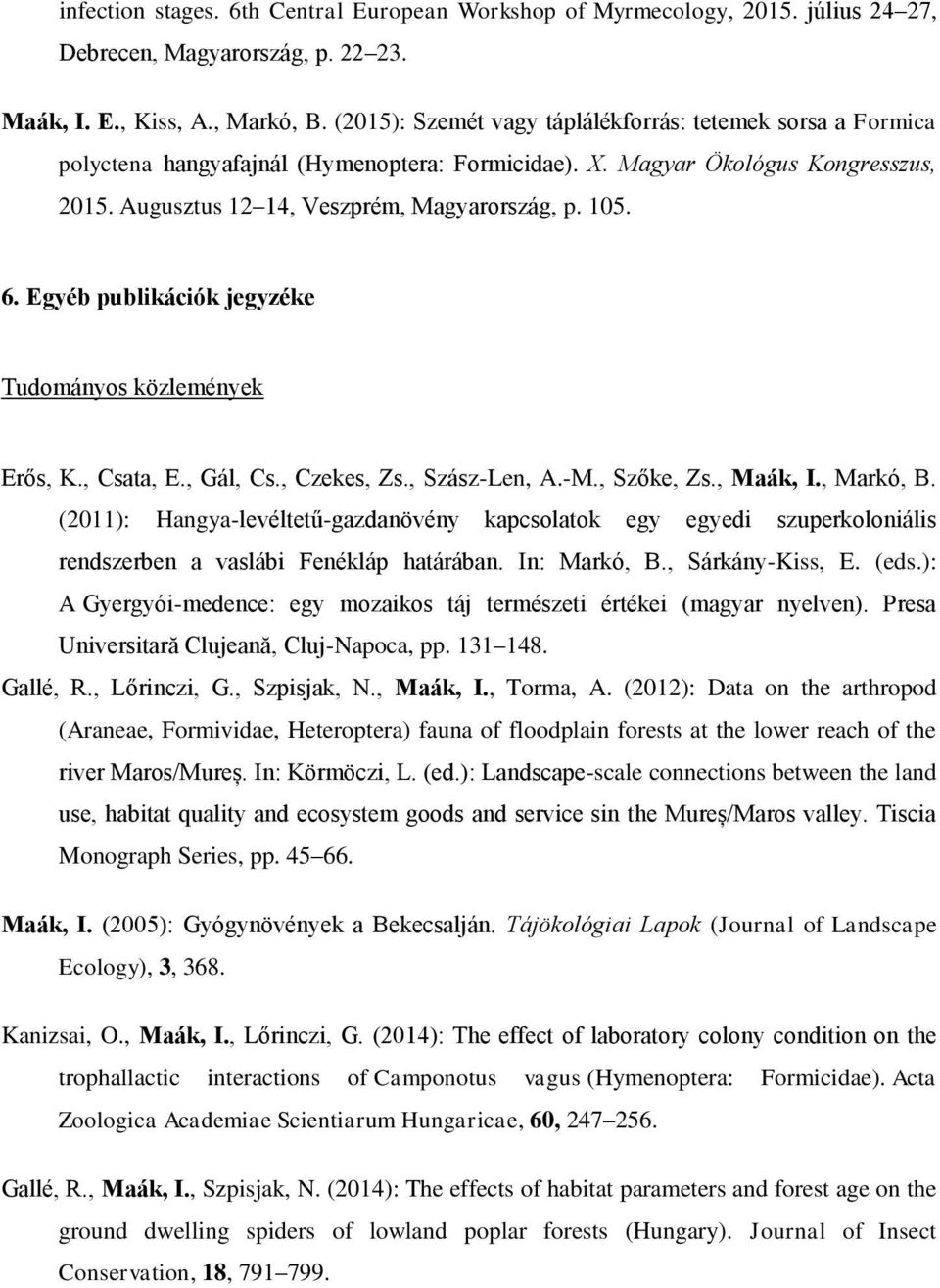 Egyéb publikációk jegyzéke Tudományos közlemények Erős, K., Csata, E., Gál, Cs., Czekes, Zs., Szász-Len, A.-M., Szőke, Zs., Maák, I., Markó, B.