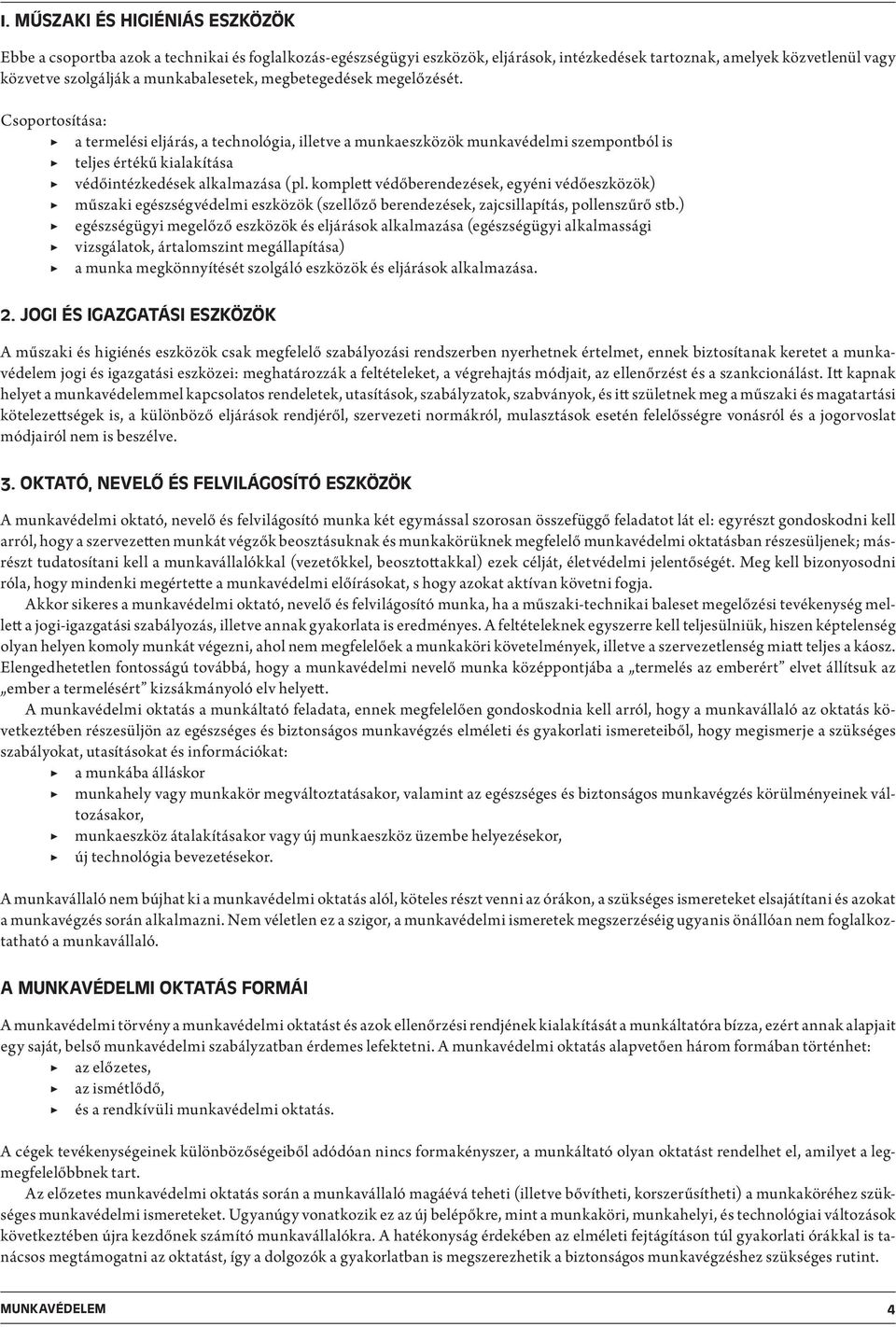 Csoportosítása: a termelési eljárás, a technológia, illetve a munkaeszközök munkavédelmi szempontból is teljes értékű kialakítása védőintézkedések alkalmazása (pl.