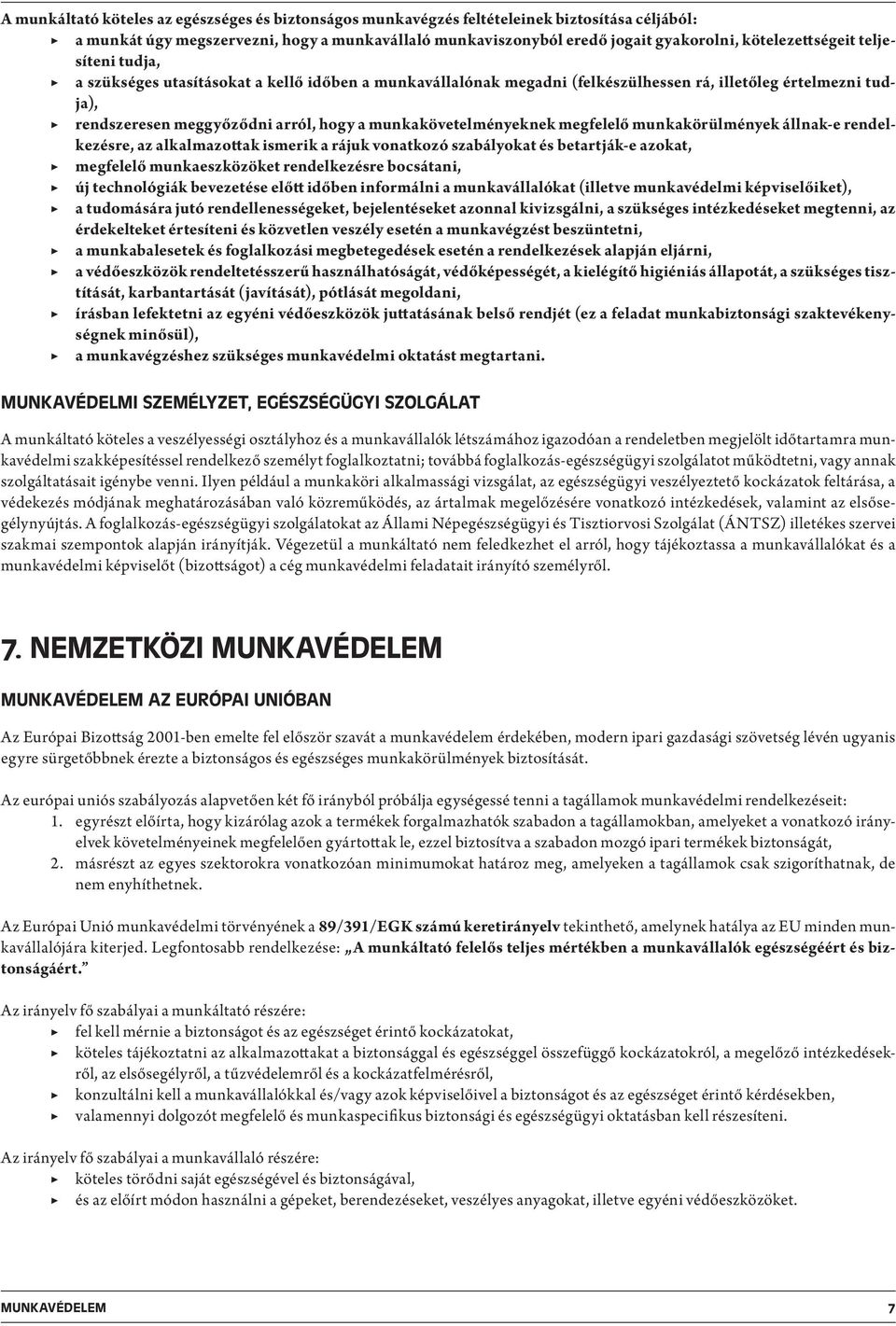 munkakövetelményeknek megfelelő munkakörülmények állnak-e rendelkezésre, az alkalmazottak ismerik a rájuk vonatkozó szabályokat és betartják-e azokat, megfelelő munkaeszközöket rendelkezésre