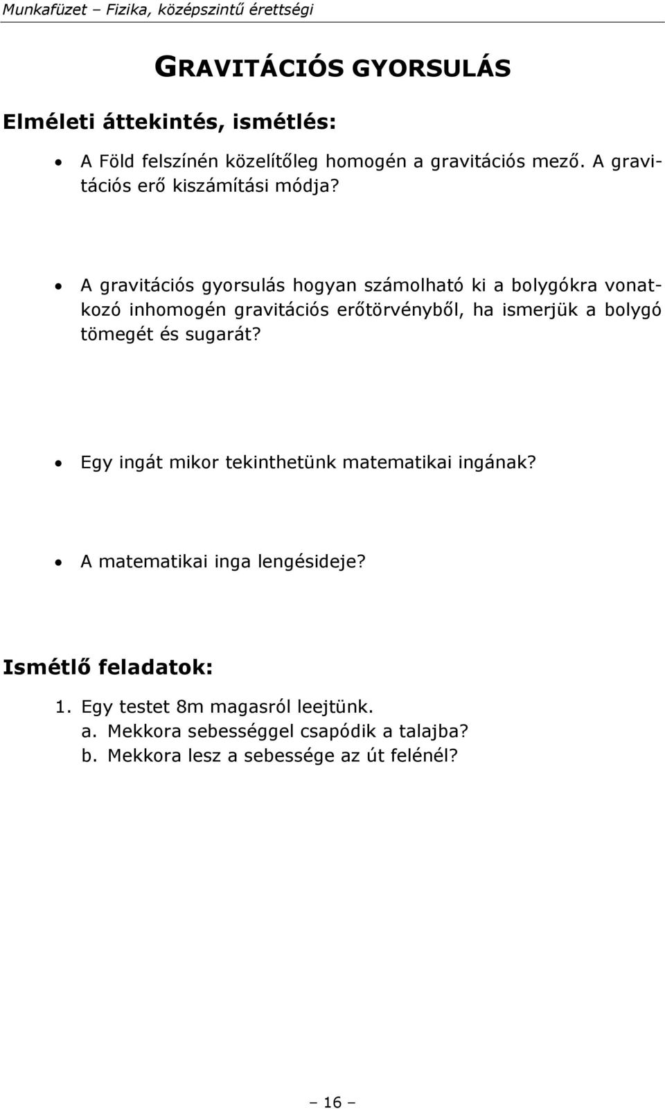 A gravitációs gyorsulás hogyan számolható ki a bolygókra vonatkozó inhomogén gravitációs erőtörvényből, ha ismerjük a bolygó