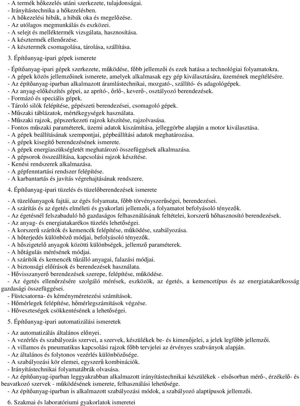 Építőanyag-ipari gépek ismerete - Építőanyag-ipari gépek szerkezete, működése, főbb jellemzői és ezek hatása a technológiai folyamatokra.