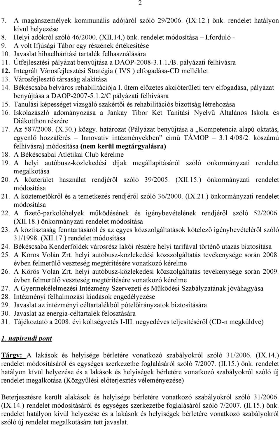 Integrált Városfejlesztési Stratégia ( IVS ) elfogadása-cd melléklet 13. Városfejlesztő társaság alakítása 14. Békéscsaba belváros rehabilitációja I.