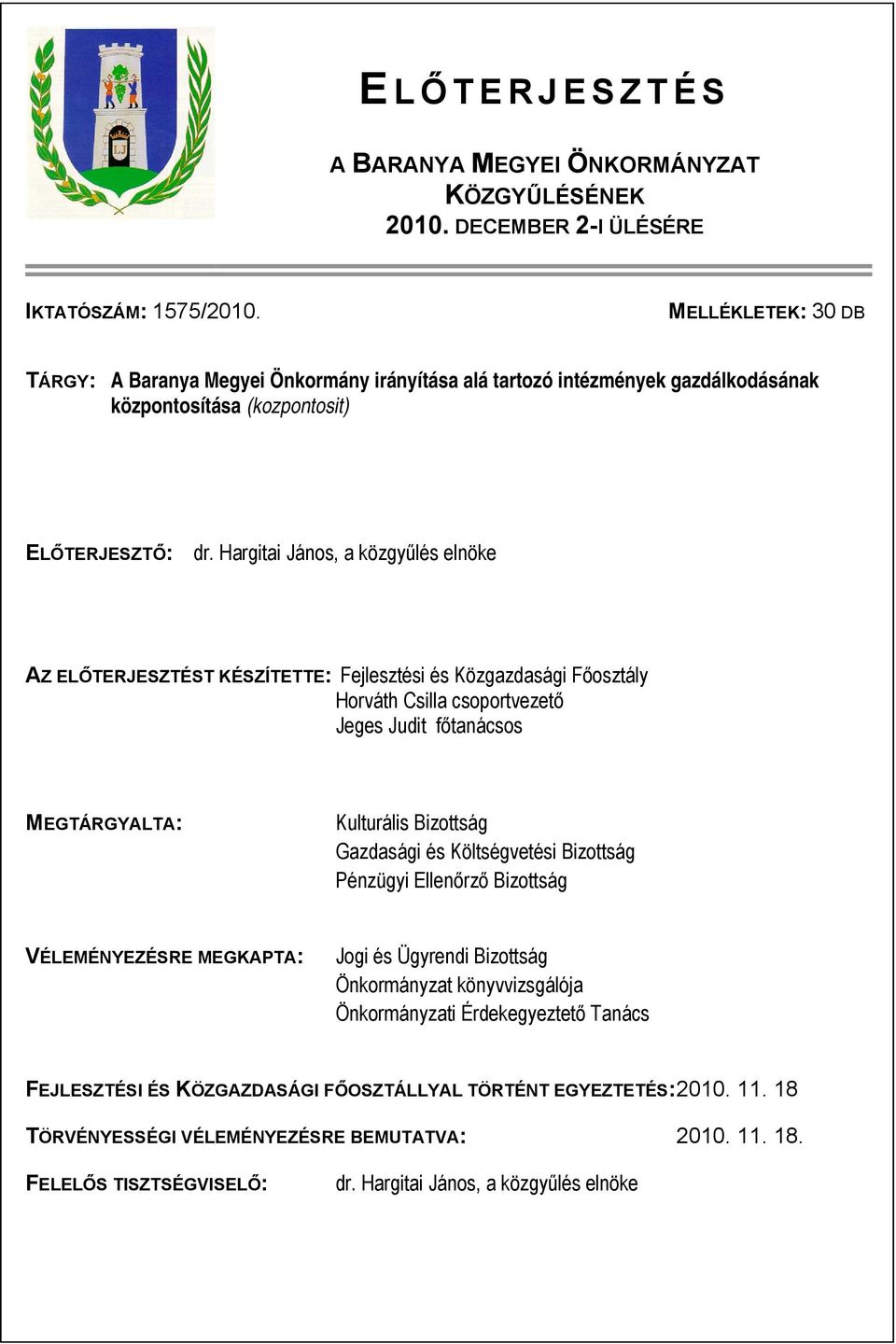 Hargitai János, a közgyűlés elnöke AZ ELŐTERJESZTÉST KÉSZÍTETTE: Fejlesztési és Közgazdasági Főosztály Horváth Csilla csoportvezető Jeges Judit főtanácsos MEGTÁRGYALTA: Kulturális Bizottság Gazdasági