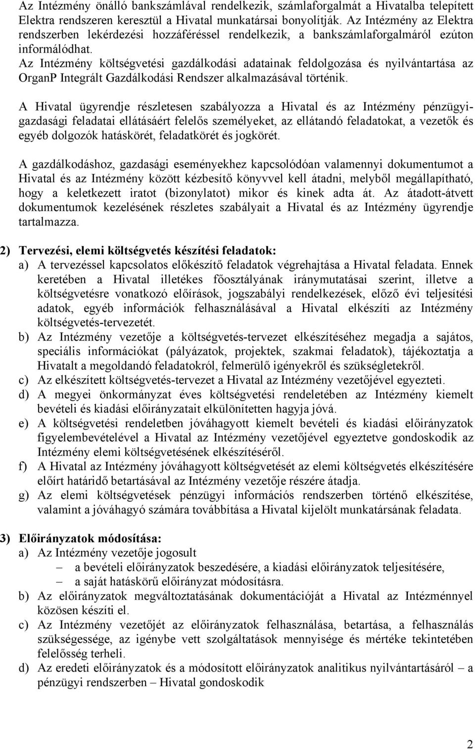 Az Intézmény költségvetési gazdálkodási adatainak feldolgozása és nyilvántartása az OrganP Integrált Gazdálkodási Rendszer alkalmazásával történik.