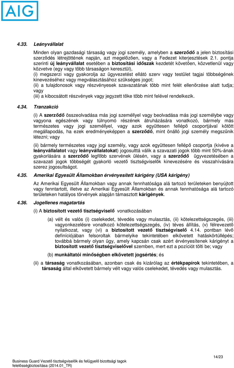 szerv vagy testület tagjai többségének kinevezéséhez vagy megválasztásához szükséges jogot; (ii) a tulajdonosok vagy részvényesek szavazatának több mint felét ellenőrzése alatt tudja; vagy (iii) a