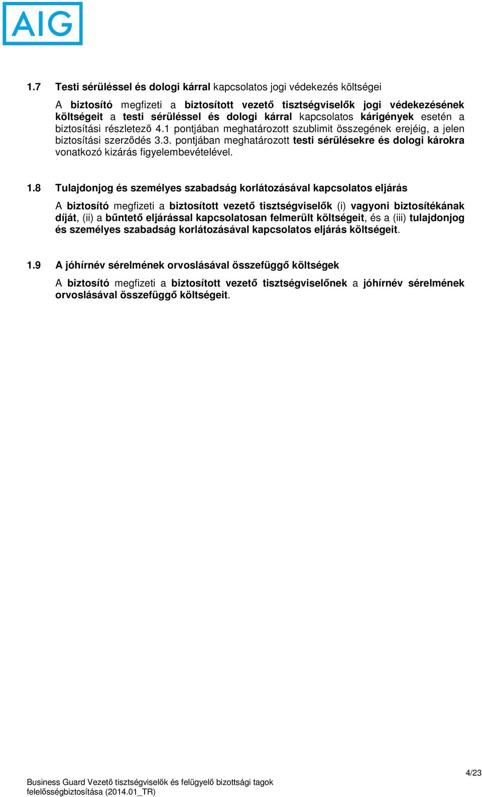 3. pontjában meghatározott testi sérülésekre és dologi károkra vonatkozó kizárás figyelembevételével. 1.