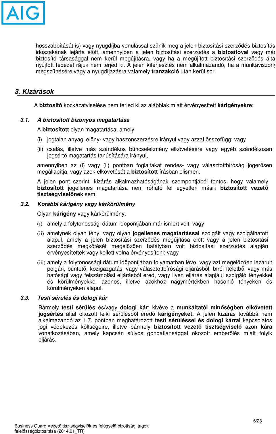 A jelen kiterjesztés nem alkalmazandó, ha a munkaviszony megszűnésére vagy a nyugdíjazásra valamely tranzakció után kerül sor. 3.