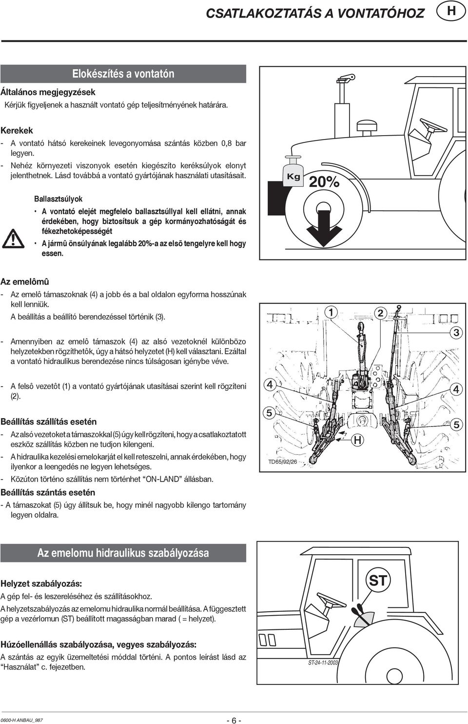 Lásd továbbá a vontató gyártójának használati utasításait.