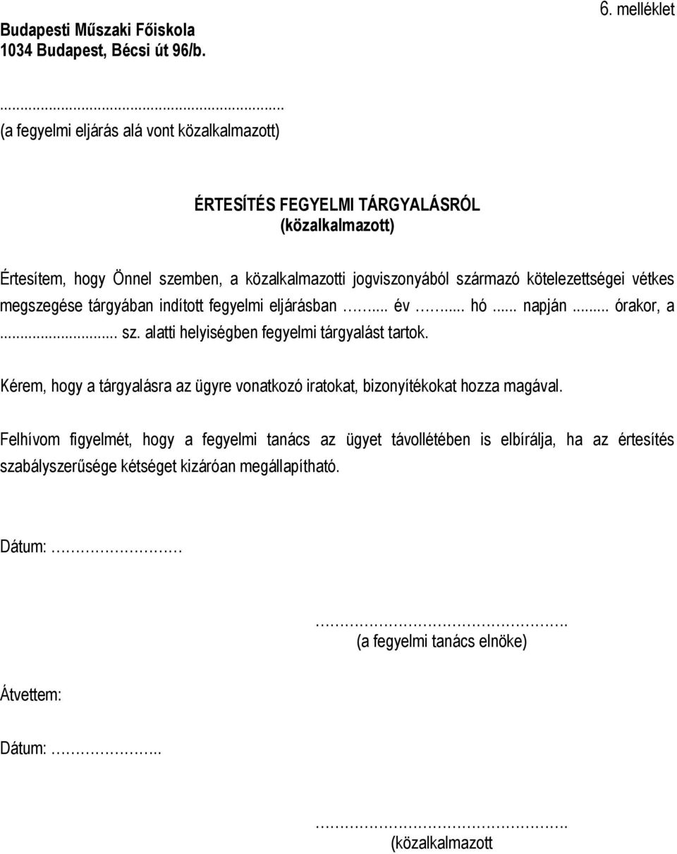 kötelezettségei vétkes megszegése tárgyában indított fegyelmi eljárásban... év... hó... napján... órakor, a... sz. alatti helyiségben fegyelmi tárgyalást tartok.