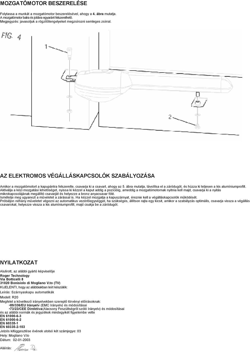 AZ ELEKTROMOS VÉGÁLLÁSKAPCSOLÓK SZABÁLYOZÁSA Amikor a mozgatómotort a kapupántra felszerelte, csavarja ki a csavart, ahogy az 5.