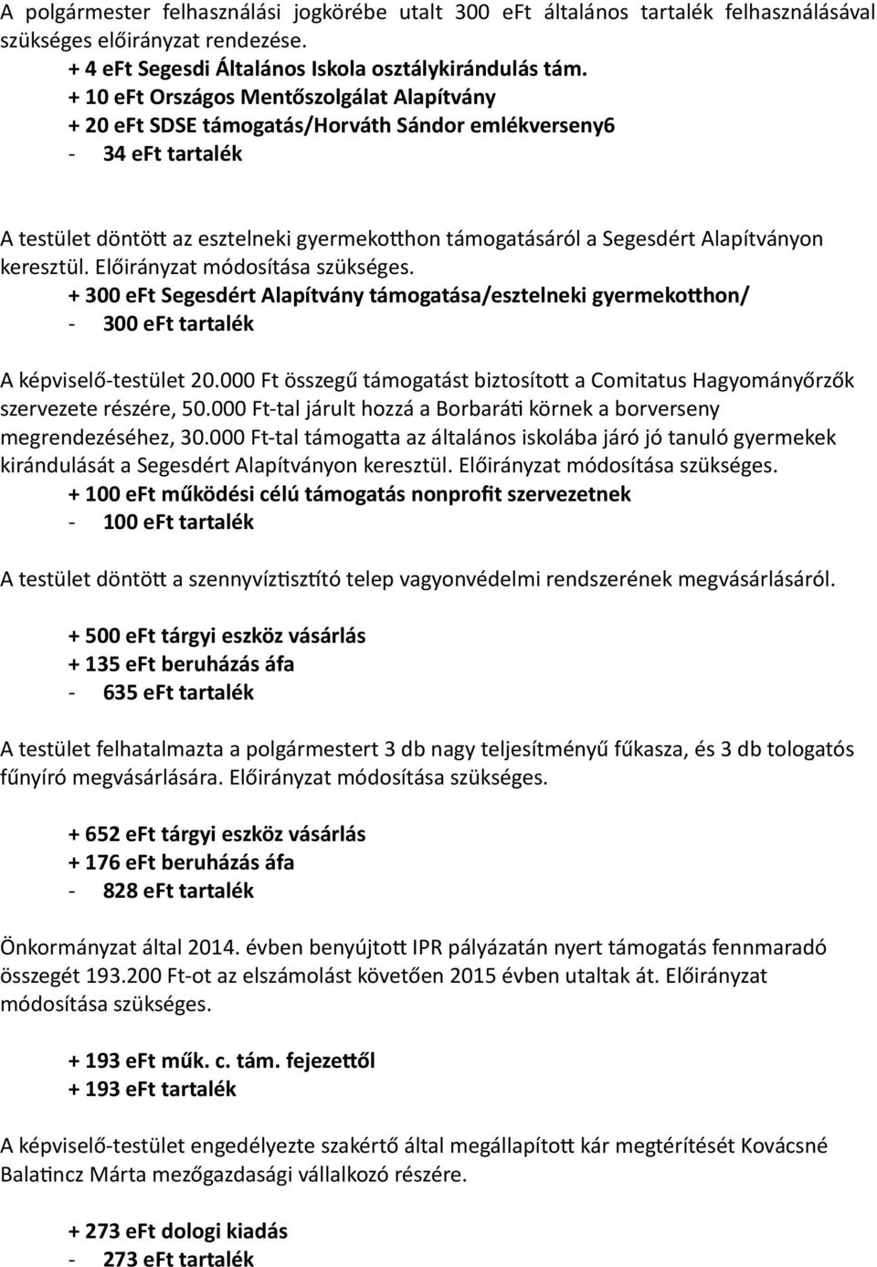 keresztül. Előirányzat módosítása szükséges. + 300 eft Segesdért Alapítvány támogatása/esztelneki gyermekothon/ - 300 eft tartalék A képviselő-testület 20.