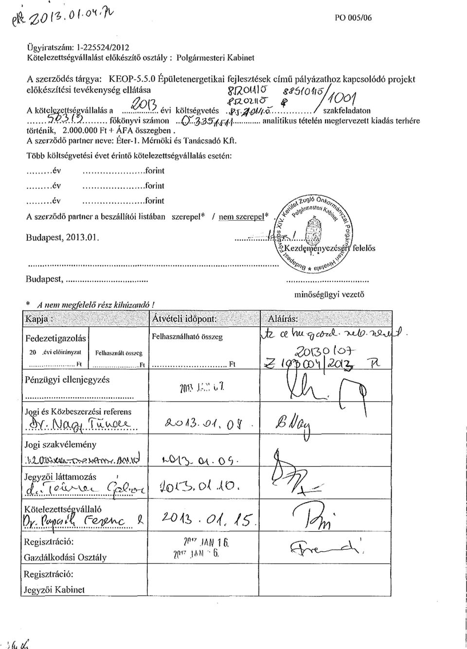 fárjj analitikus tételén megtervezett kiadás terhére törteink, 2.000.000 + ÁFA összegben. A szerződő partner neve: Éter-1. Mérnöki és Tanácsadó Kft.