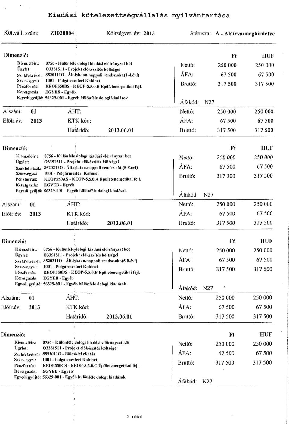 : 10 - Polgármesteri Kabinet Pénzforrás: KEOP55ÍS - KEOP-S.5.0.B Épületenergetikai feji. Keretgazda: EGYÉB - Egyéb Egyedi gyűjtő: 56329-0 - Egyéb különféle dologi kiadások Áfakód: N27 ÁHT: Elő ír.