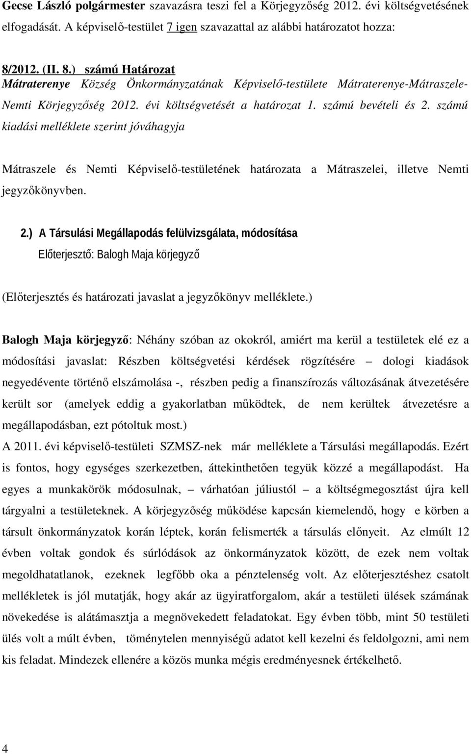 számú kiadási melléklete szerint jóváhagyja Mátraszele és Nemti Képviselő-testületének határozata a Mátraszelei, illetve Nemti jegyzőkönyvben. 2.