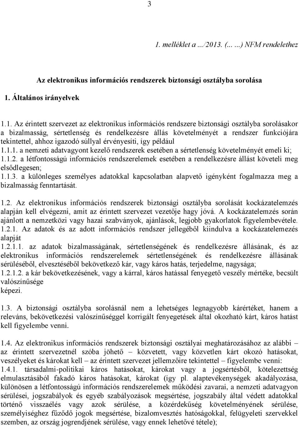 1.1. a nemzeti adatvagyont kezelő rendszerek esetében a sértetlenség követelményét emeli ki; 1.1.2.