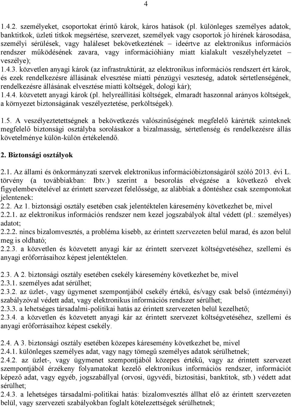 elektronikus információs rendszer működésének zavara, vagy információhiány miatt kialakult veszélyhelyzetet veszélye); 1.4.3.