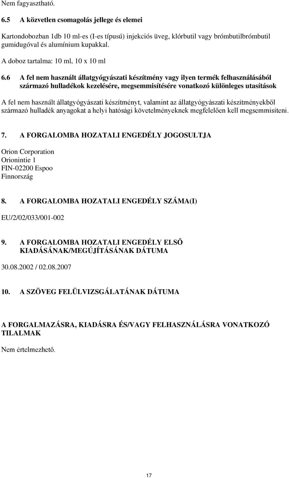 6 A fel nem használt állatgyógyászati készítmény vagy ilyen termék felhasználásából származó hulladékok kezelésére, megsemmisítésére vonatkozó különleges utasítások A fel nem használt