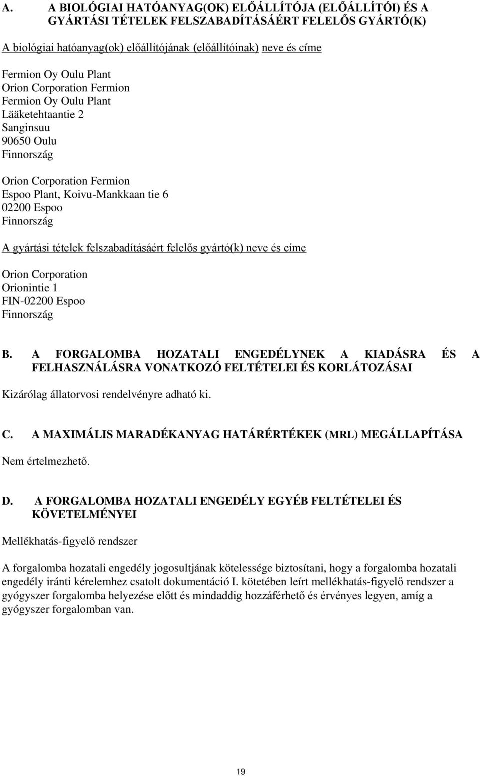 tételek felszabadításáért felelős gyártó(k) neve és címe Orion Corporation Orionintie 1 FIN-02200 Espoo Finnország B.