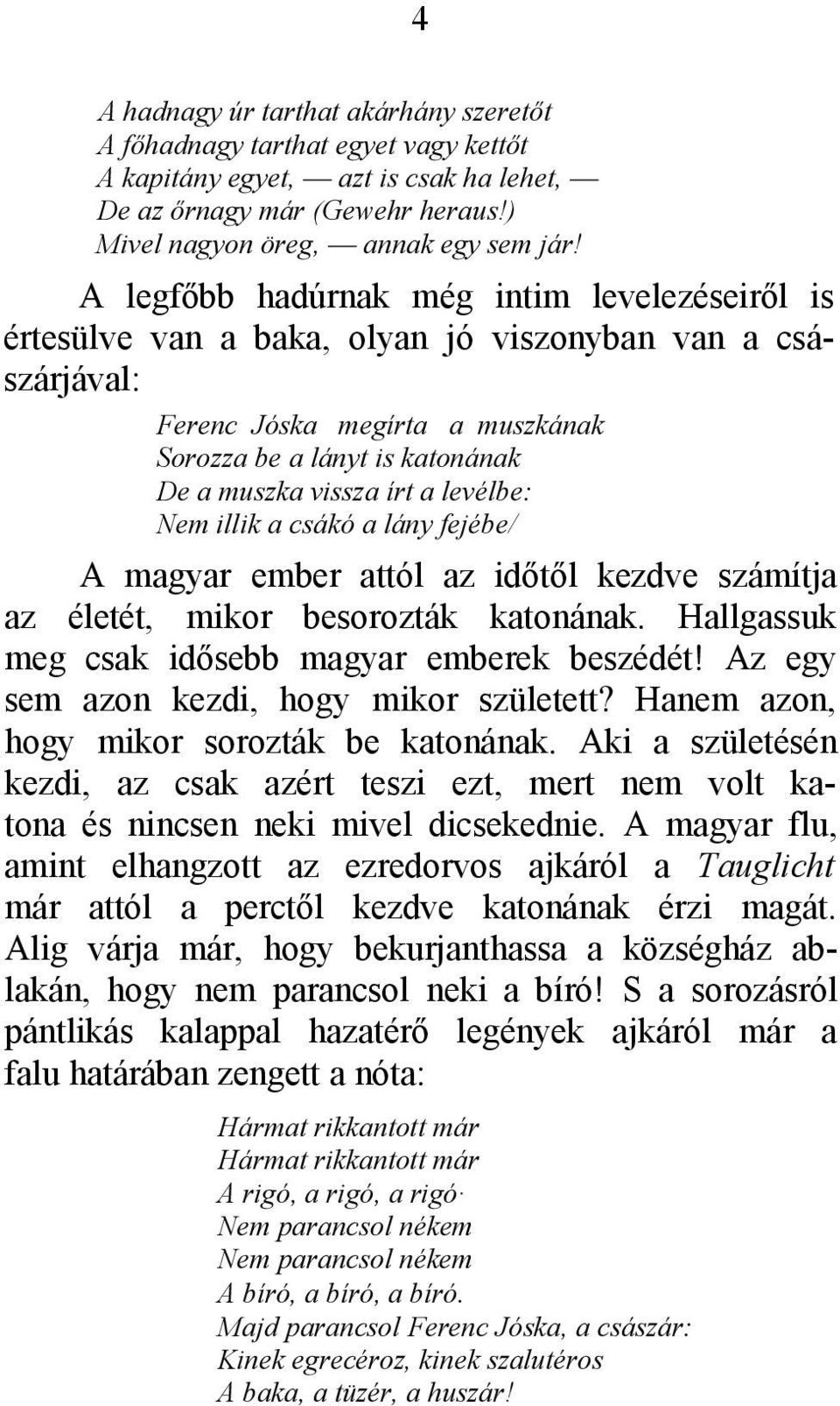 levélbe: Nem illik a csákó a lány fejébe/ A magyar ember attól az időtől kezdve számítja az életét, mikor besorozták katonának. Hallgassuk meg csak idősebb magyar emberek beszédét!