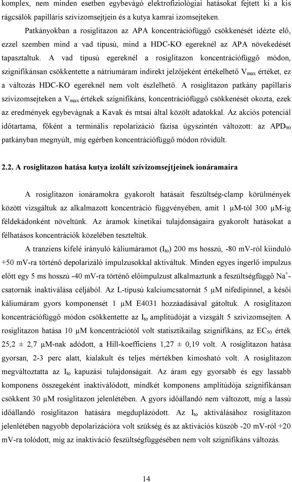 A vad típusú egereknél a rosiglitazon koncentrációfüggő módon, szignifikánsan csökkentette a nátriumáram indirekt jelzőjeként értékelhető V max értéket, ez a változás HDC-KO egereknél nem volt