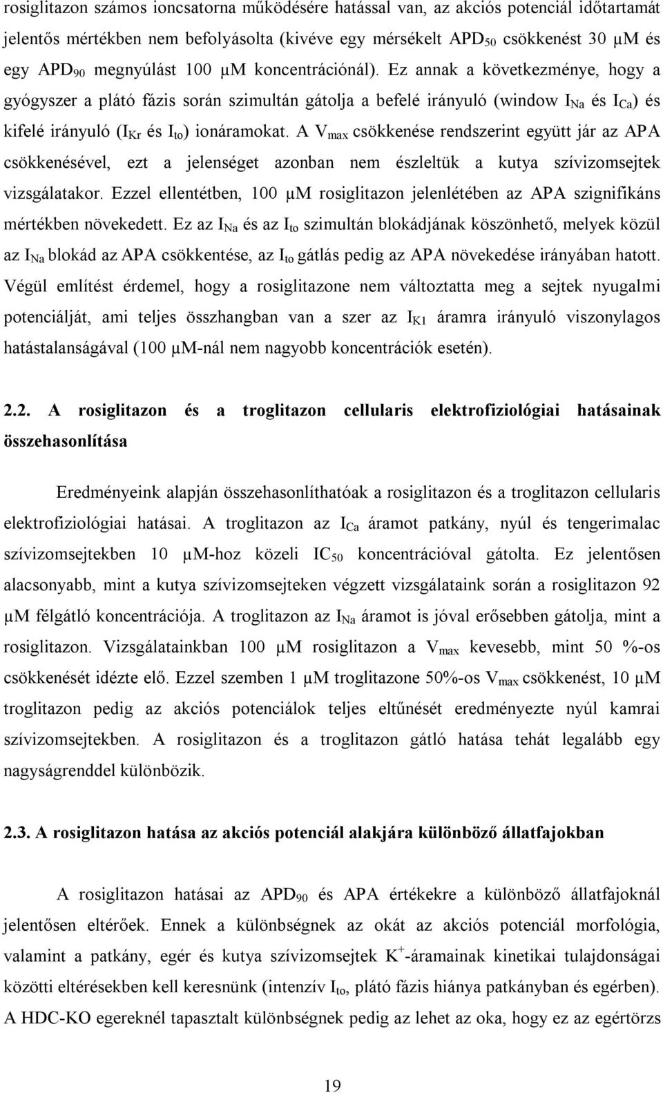 A V max csökkenése rendszerint együtt jár az APA csökkenésével, ezt a jelenséget azonban nem észleltük a kutya szívizomsejtek vizsgálatakor.