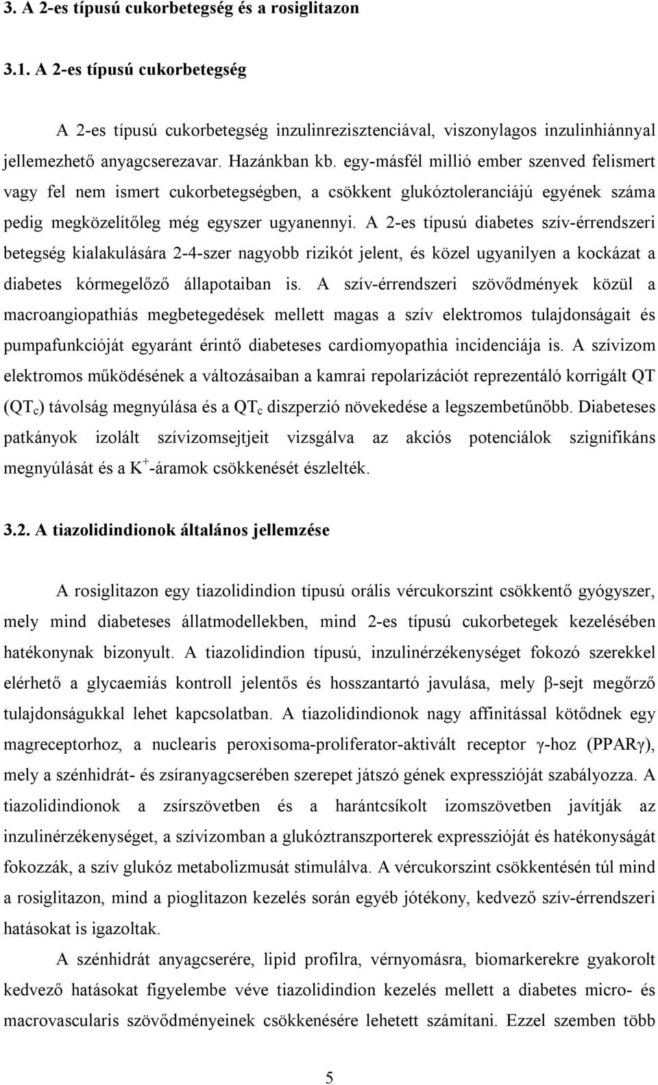 A 2-es típusú diabetes szív-érrendszeri betegség kialakulására 2-4-szer nagyobb rizikót jelent, és közel ugyanilyen a kockázat a diabetes kórmegelőző állapotaiban is.