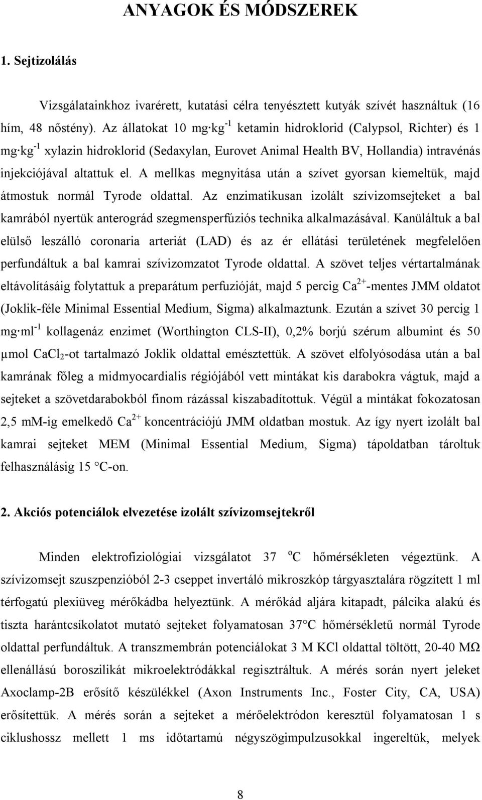 A mellkas megnyitása után a szívet gyorsan kiemeltük, majd átmostuk normál Tyrode oldattal.