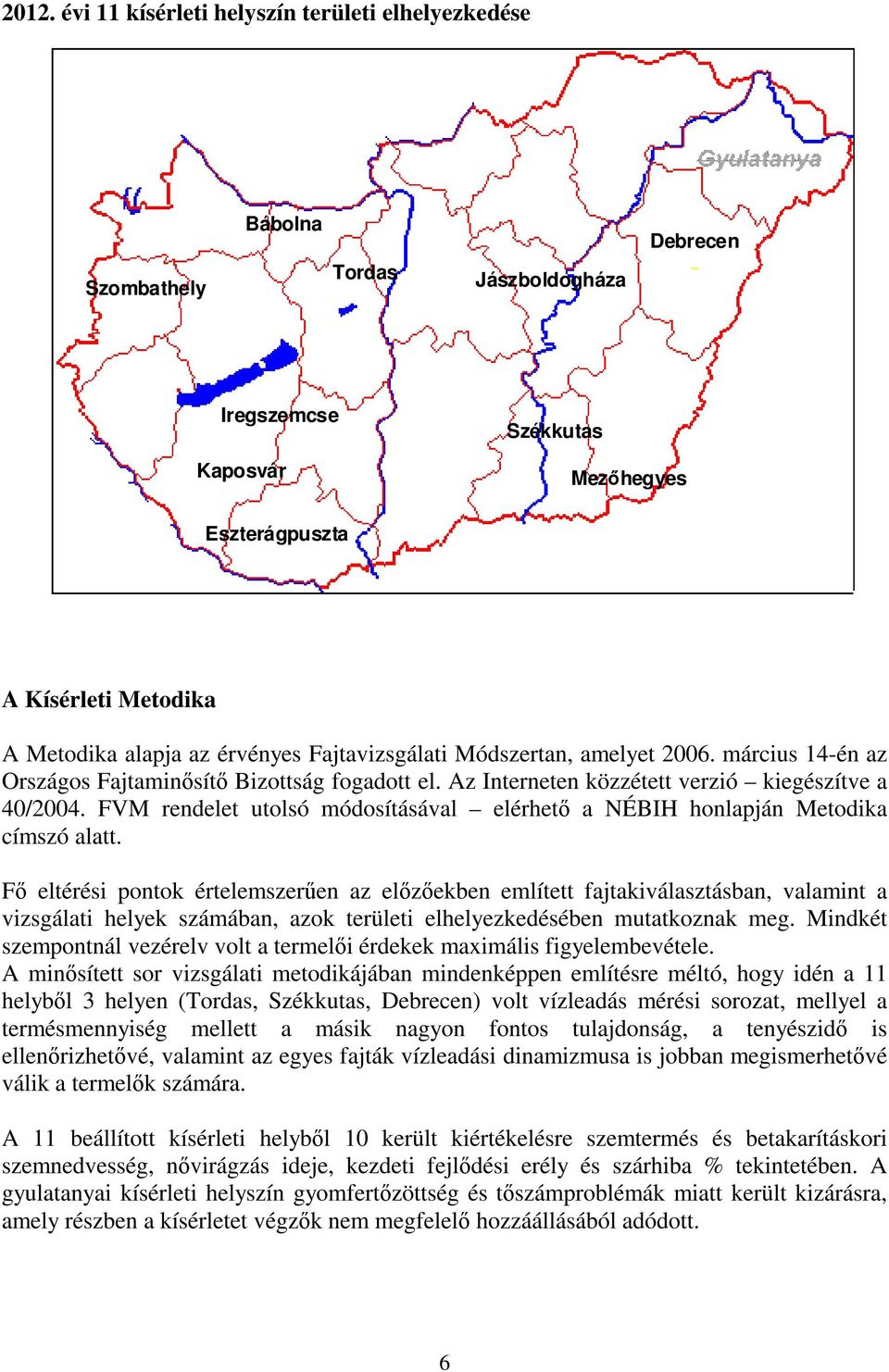 FVM rendelet utolsó módosításával elérhető a NÉBIH honlapján Metodika címszó alatt.