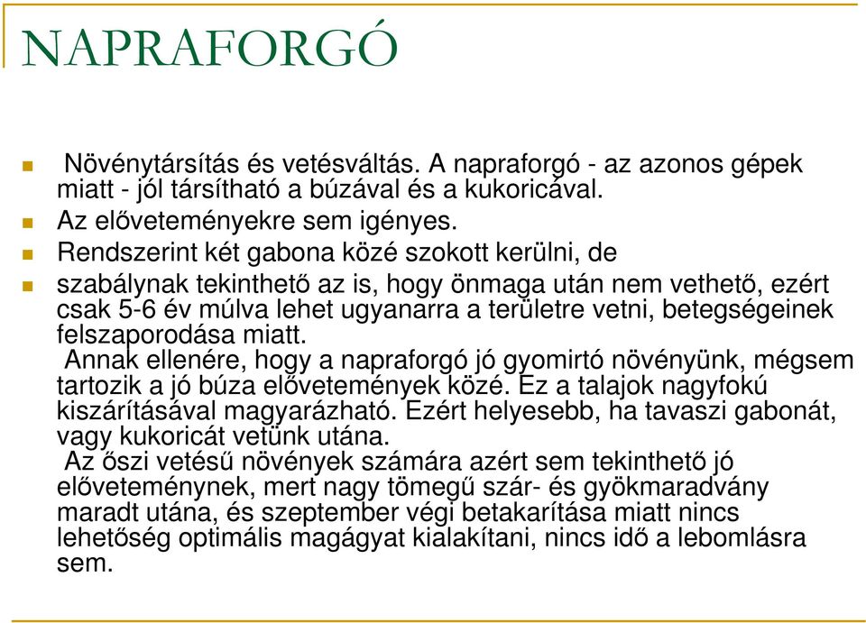 miatt. Annak ellenére, hogy a napraforgó jó gyomirtó növényünk, mégsem tartozik a jó búza elıvetemények közé. Ez a talajok nagyfokú kiszárításával magyarázható.