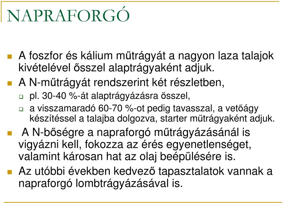 30-40 %-át alaptrágyázásra ısszel, a visszamaradó 60-70 %-ot pedig tavasszal, a vetıágy készítéssel a talajba dolgozva,