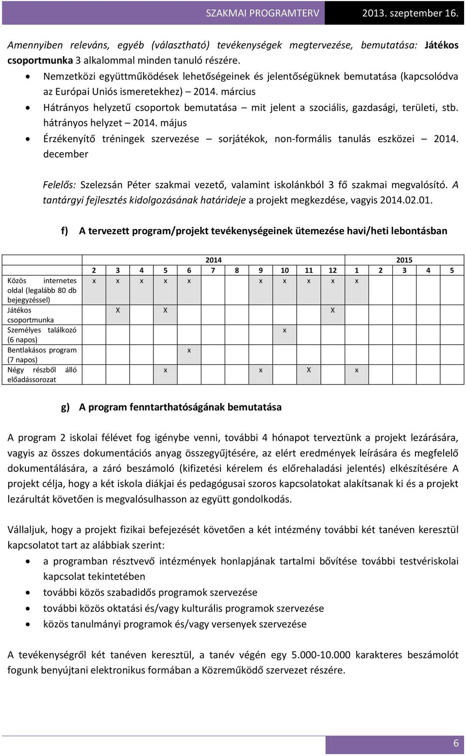 március Hátrányos helyzetű csoportok bemutatása mit jelent a szociális, gazdasági, területi, stb. hátrányos helyzet 2014.