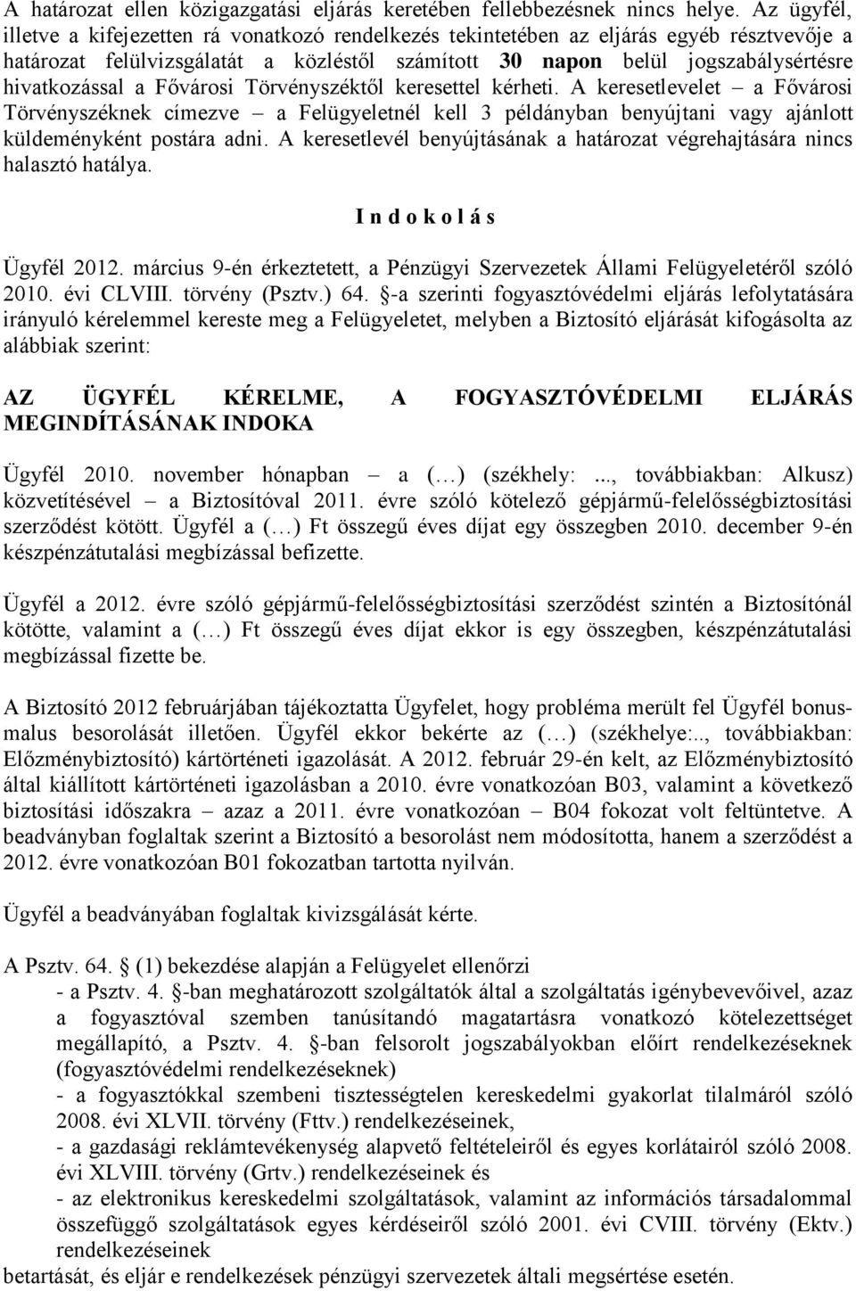 a Fővárosi Törvényszéktől keresettel kérheti. A keresetlevelet a Fővárosi Törvényszéknek címezve a Felügyeletnél kell 3 példányban benyújtani vagy ajánlott küldeményként postára adni.