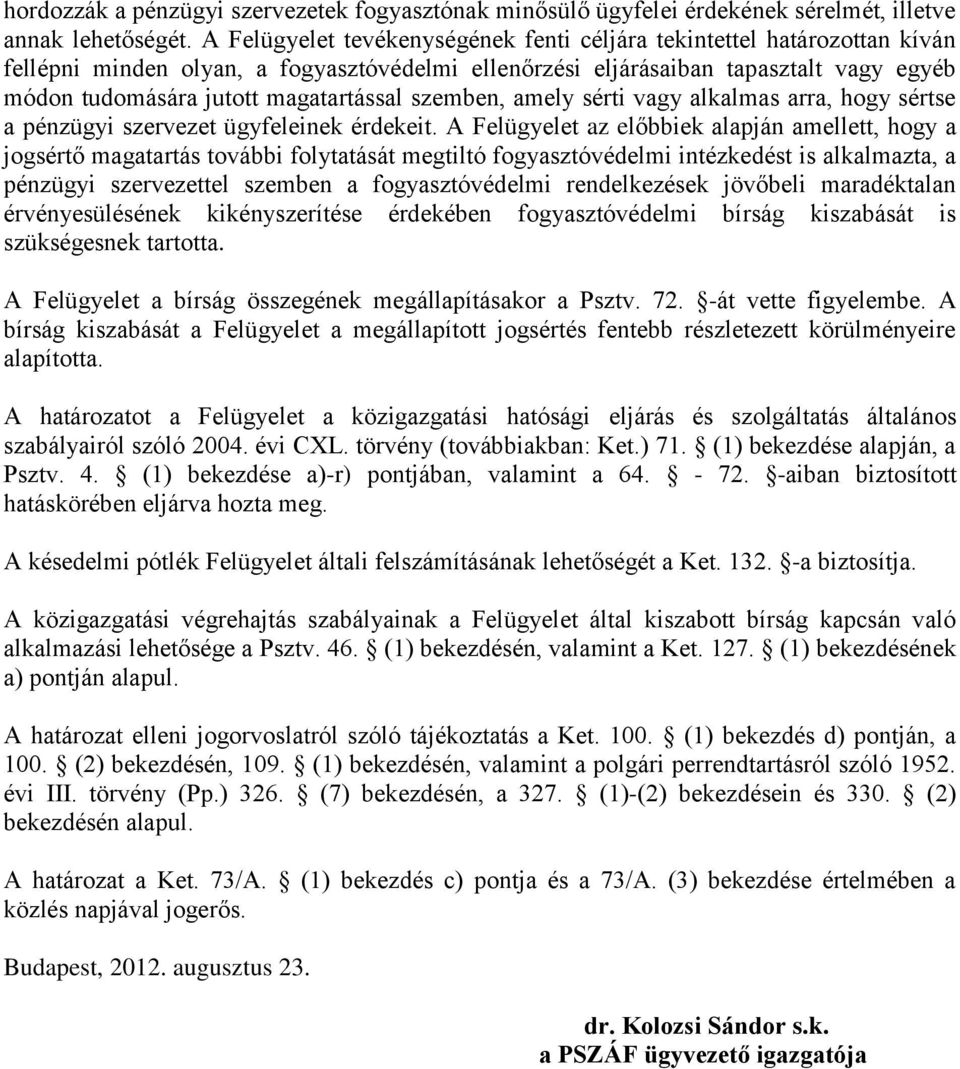 magatartással szemben, amely sérti vagy alkalmas arra, hogy sértse a pénzügyi szervezet ügyfeleinek érdekeit.