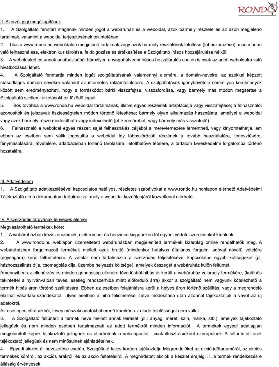 hu weboldalon megjelenő tartalmak vagy azok bármely részletének letöltése (többszörözése), más módon való felhasználása, elektronikus tárolása, feldolgozása és értékesítése a Szolgáltató írásos