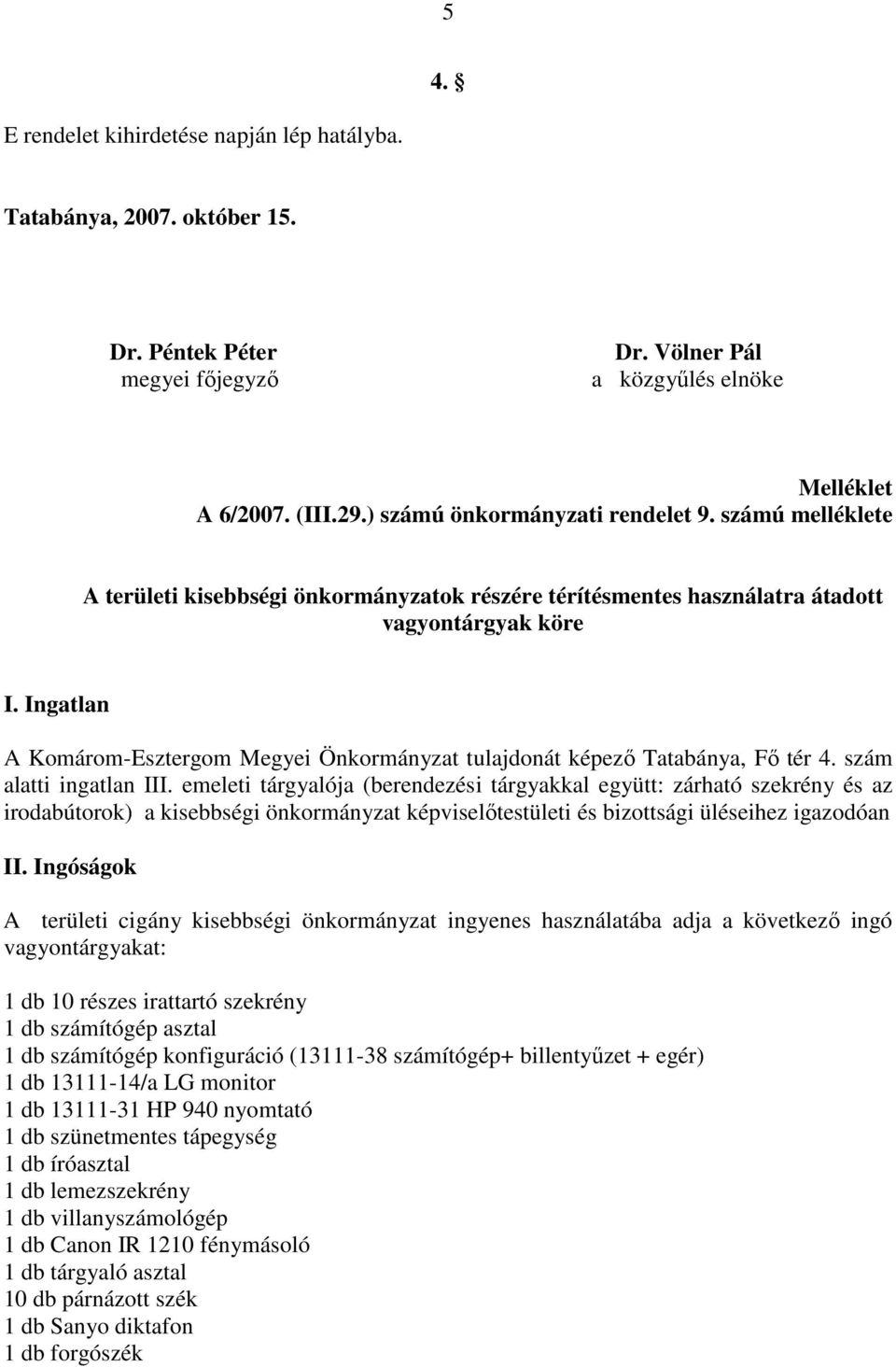 Ingatlan A Komárom-Esztergom Megyei Önkormányzat tulajdonát képezı Tatabánya, Fı tér 4. szám alatti ingatlan III.