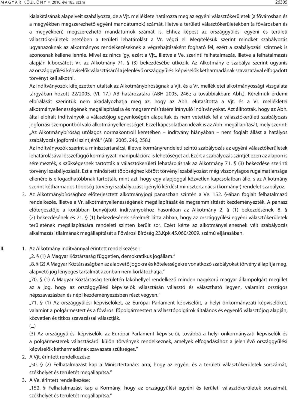 megszerezhetõ mandátumok át is. Ehhez képest az országgyûlési egyéni és területi választókerületek esetében a területi lehatárolást a Vr. végzi el.