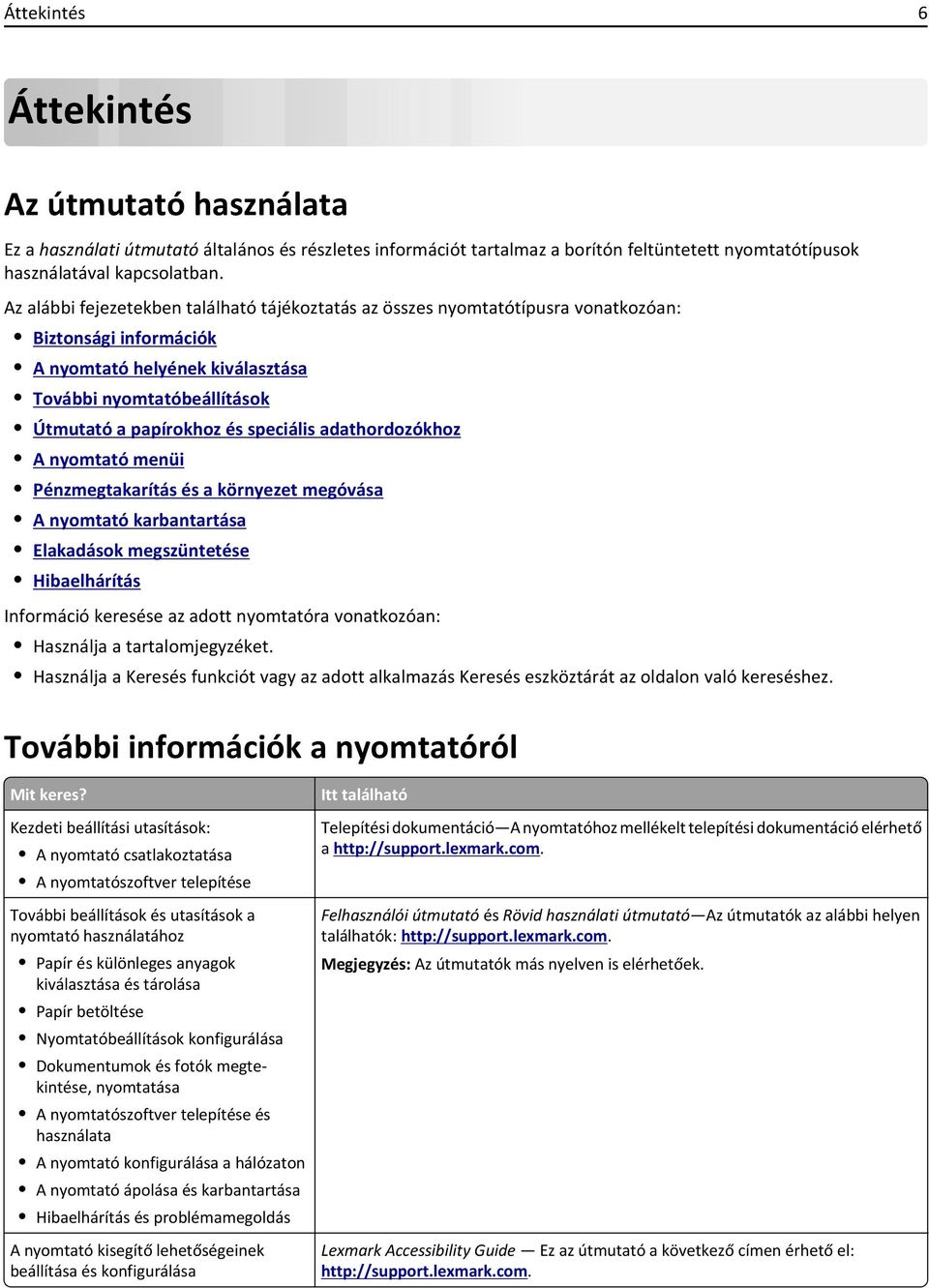 speciális adathordozókhoz A nyomtató menüi Pénzmegtakarítás és a környezet megóvása A nyomtató karbantartása Elakadások megszüntetése Hibaelhárítás Információ keresése az adott nyomtatóra