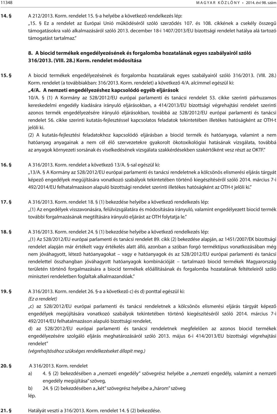 A biocid termékek engedélyezésének és forgalomba hozatalának egyes szabályairól szóló 316/2013. (VIII. 28.) Korm. rendelet módosítása 15.