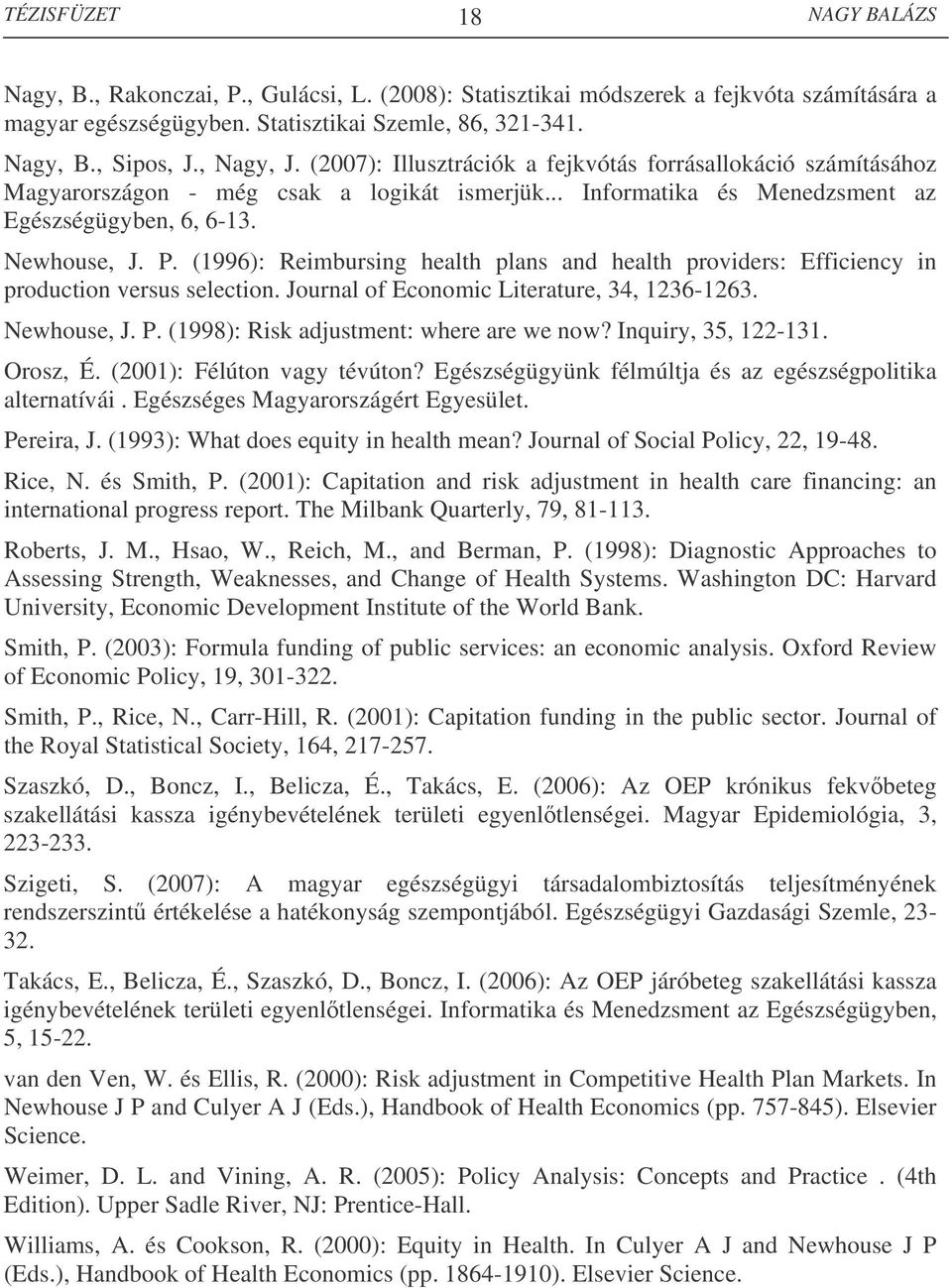 (1996): Reimbursing health plans and health providers: Efficiency in production versus selection. Journal of Economic Literature, 34, 1236-1263. Newhouse, J. P.