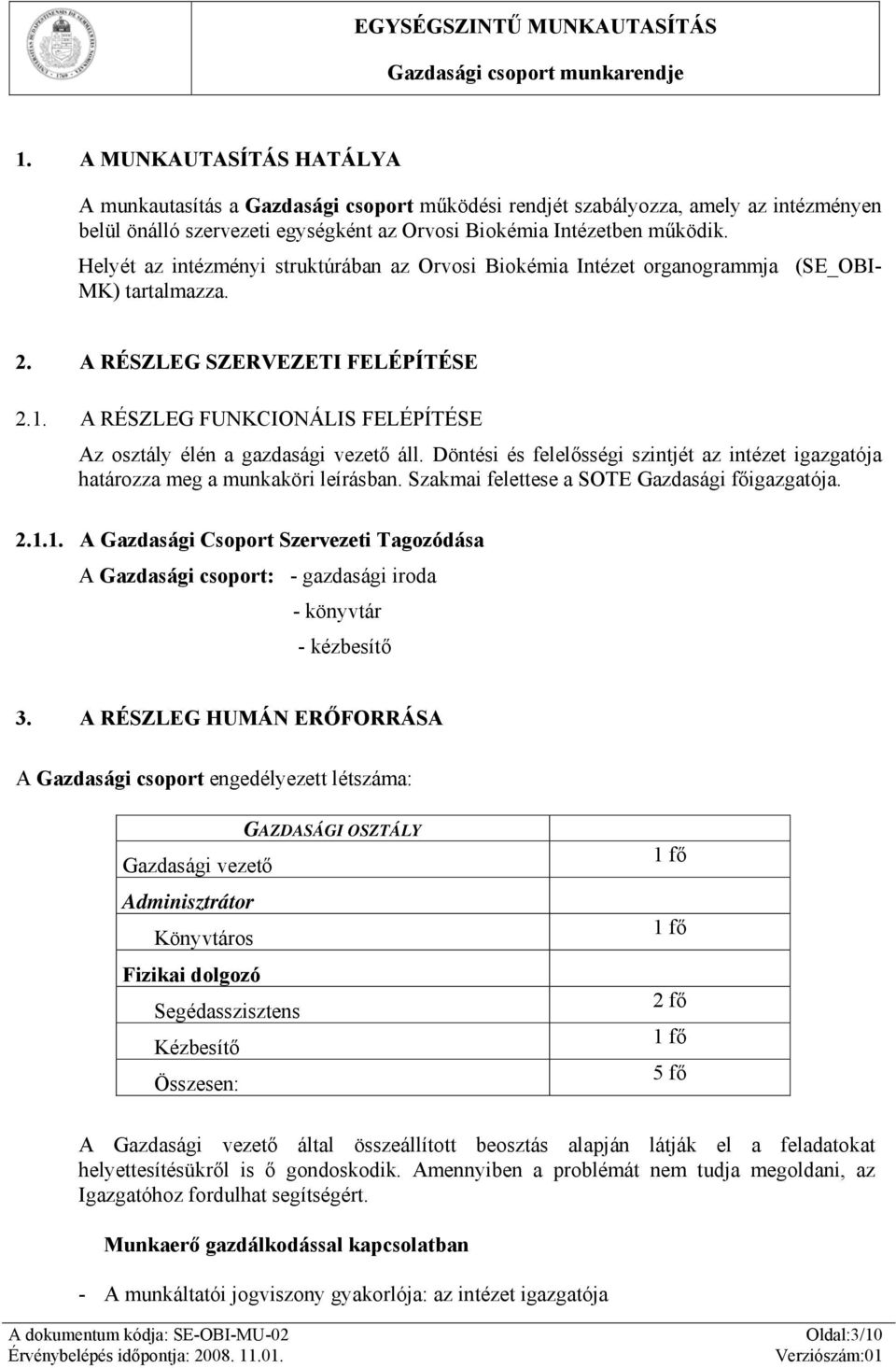 A RÉSZLEG FUNKCIONÁLIS FELÉPÍTÉSE Az osztály élén a gazdasági vezető áll. Döntési és felelősségi szintjét az intézet igazgatója határozza meg a munkaköri leírásban.