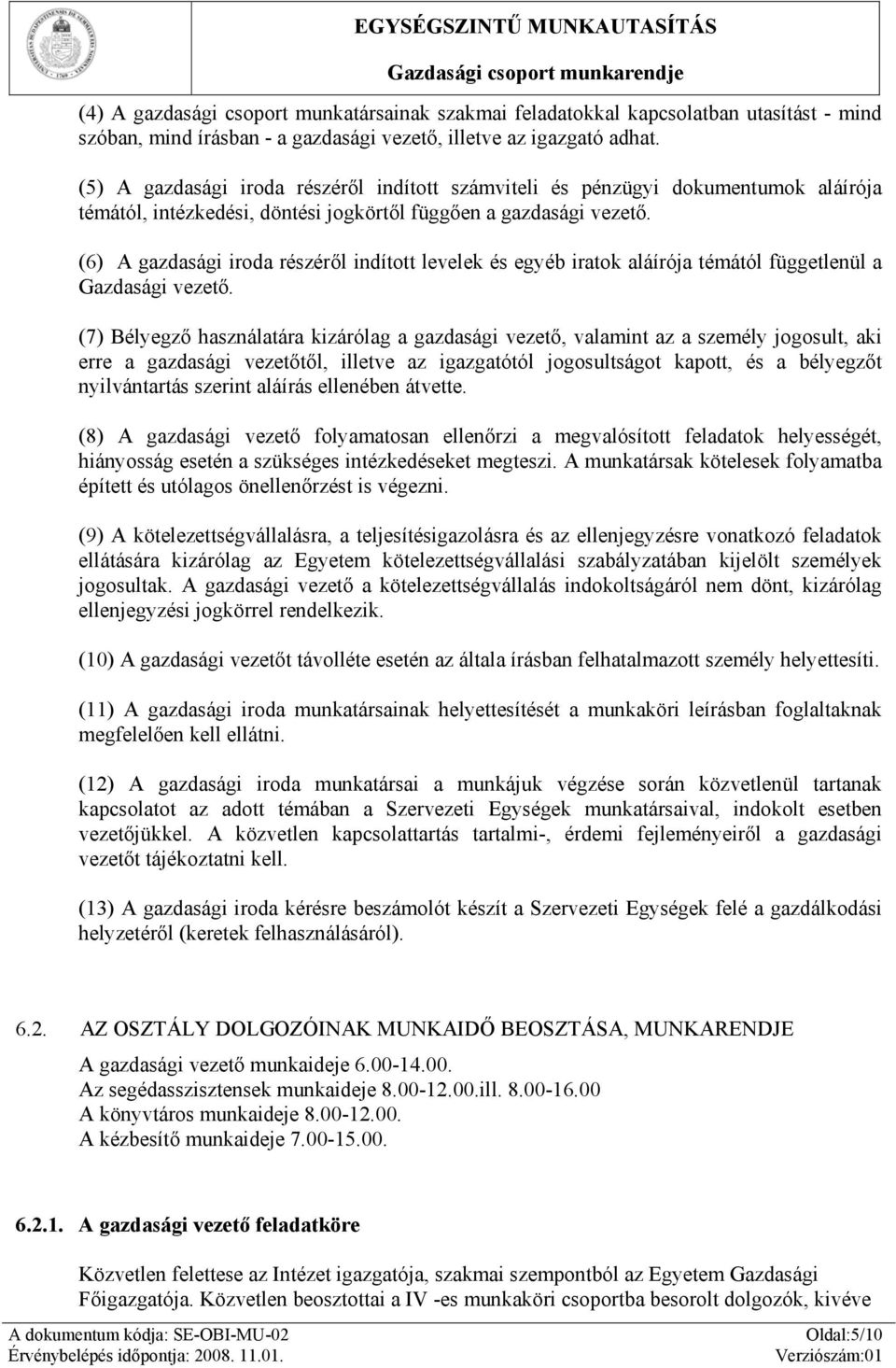 (6) A gazdasági iroda részéről indított levelek és egyéb iratok aláírója témától függetlenül a Gazdasági vezető.