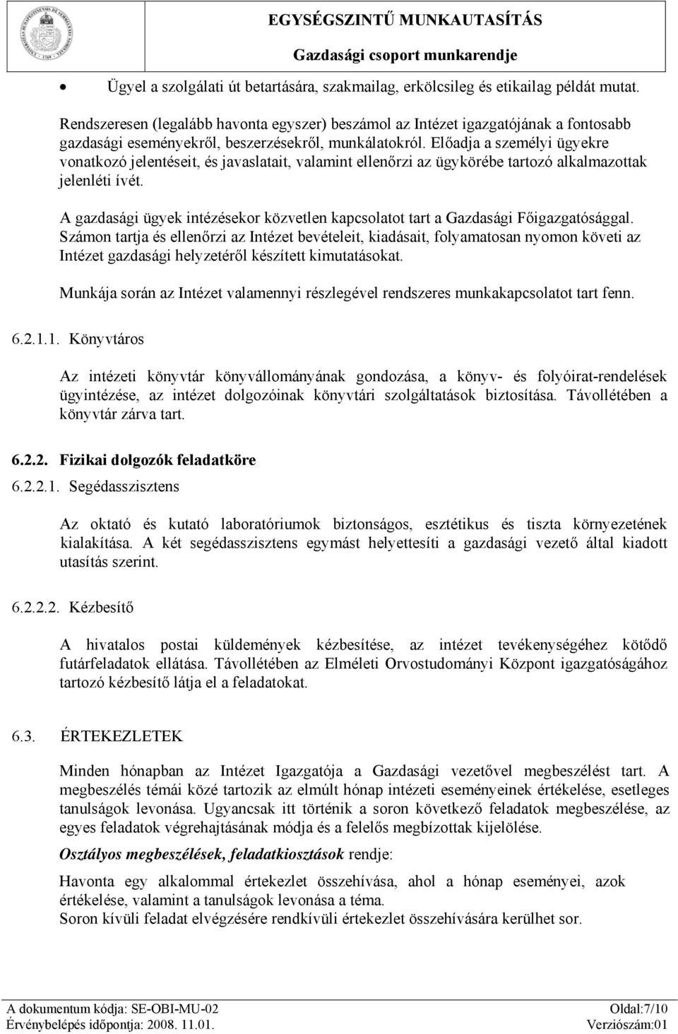 Előadja a személyi ügyekre vonatkozó jelentéseit, és javaslatait, valamint ellenőrzi az ügykörébe tartozó alkalmazottak jelenléti ívét.